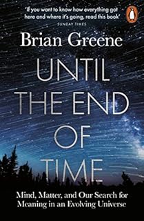 Until the End of Time: Mind, Matter, and Our Search for Meaning in an Evolving Universe