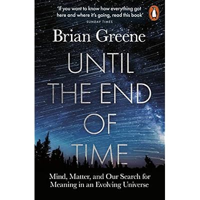 Until the End of Time: Mind, Matter, and Our Search for Meaning in an Evolving Universe