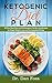 Ketogenic Diet Plan: 30 Day Meal Plan, 50 Ketogenic Fat Burning Recipes for Rapid Weight Loss and Unstoppable Energy