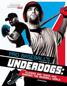 Pro Baseball's Underdogs: Players and Teams Who Shocked the Baseball World (Sports Illustrated Kids Sports Shockers!)