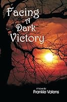 Facing A Dark Victory 147810855X Book Cover