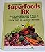 Bottom Line's SuperFoods Rx - How to Unlock the Power of Foods to Prevent and Even Cure Disease!