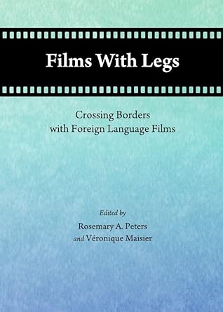 Films With Legs: Crossing Borders with Foreign Language Films book cover