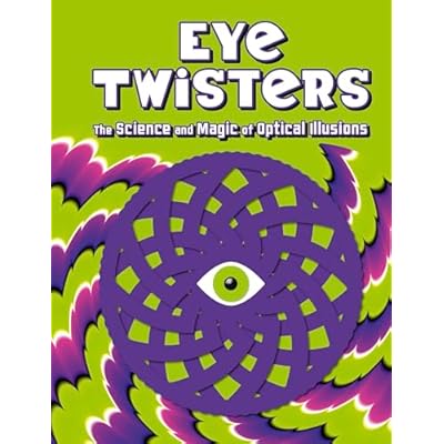 Eye Twisters: The science and magic of optical illusions