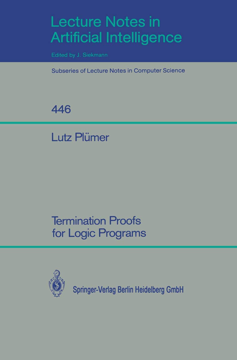 Termination Proofs for Logic Programs: 446 (Lecture Notes in Computer Science, 446)