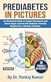 Prediabetes in Pictures: An Illustrated Guide to Insulin Resistance and Blood Sugar Control with Diabetes-Friendly Recipes for a Western Lifestyle