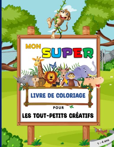 Mon Super Livre de Coloriage Pour les Tout-Petits: Animaux Drôles et Amusants .Dessins facile à colorier pour les enfants d'âge préscolaire (De 1 à 4 ans) (French Edition)