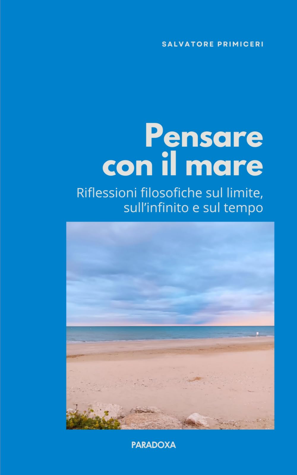 Pensare con il mare: Riflessioni filosofiche sul limite, sull’infinito e sul tempo (Paradoxa Filosofia)