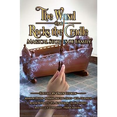 The Wand that Rocks the Cradle: Magical Stories of Family