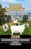 Door County Travel Guide: 2026 Practical Companion For Exploring A Region On The Peninsula Between Green Bay And Lake Michigan Like A Local Featuring ... Like a Local With Maps Compilation Book 47)