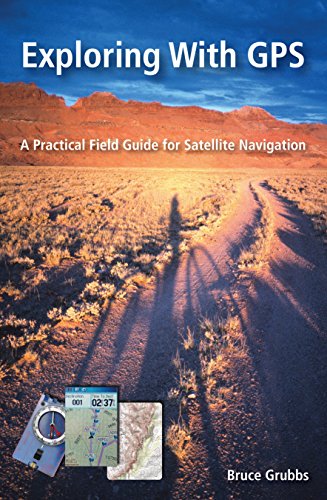 Exploring With GPS: A Practical Field Guide for Satellite Navigation