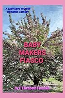 BABY MAKERS FIASCO: A Lady Save Yourself Romantic Comedy 1778254942 Book Cover