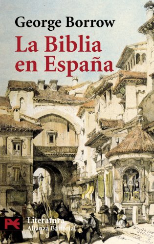 La Biblia en España: Viajes, aventuras y prisiones de un inglés en su intento de difundir las Escr La Biblia en España: Viajes, aventuras y prisiones de un inglés en su intento de difundir las Escr