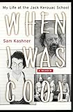  When I Was Cool: My Life at the Jack Kerouac School