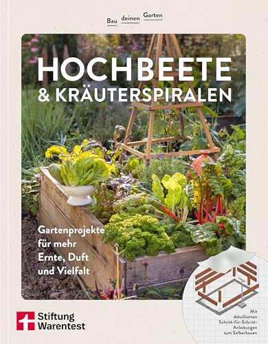 Bau deinen Garten: Hochbeete & Kräuterspiralen - Ratgeber für Gartengestaltung: Gartenprojekte für mehr Ernte, Duft und Vielfalt | Mit detaillierten Schritt-für-Schritt Anleitungen zum Selberbauen