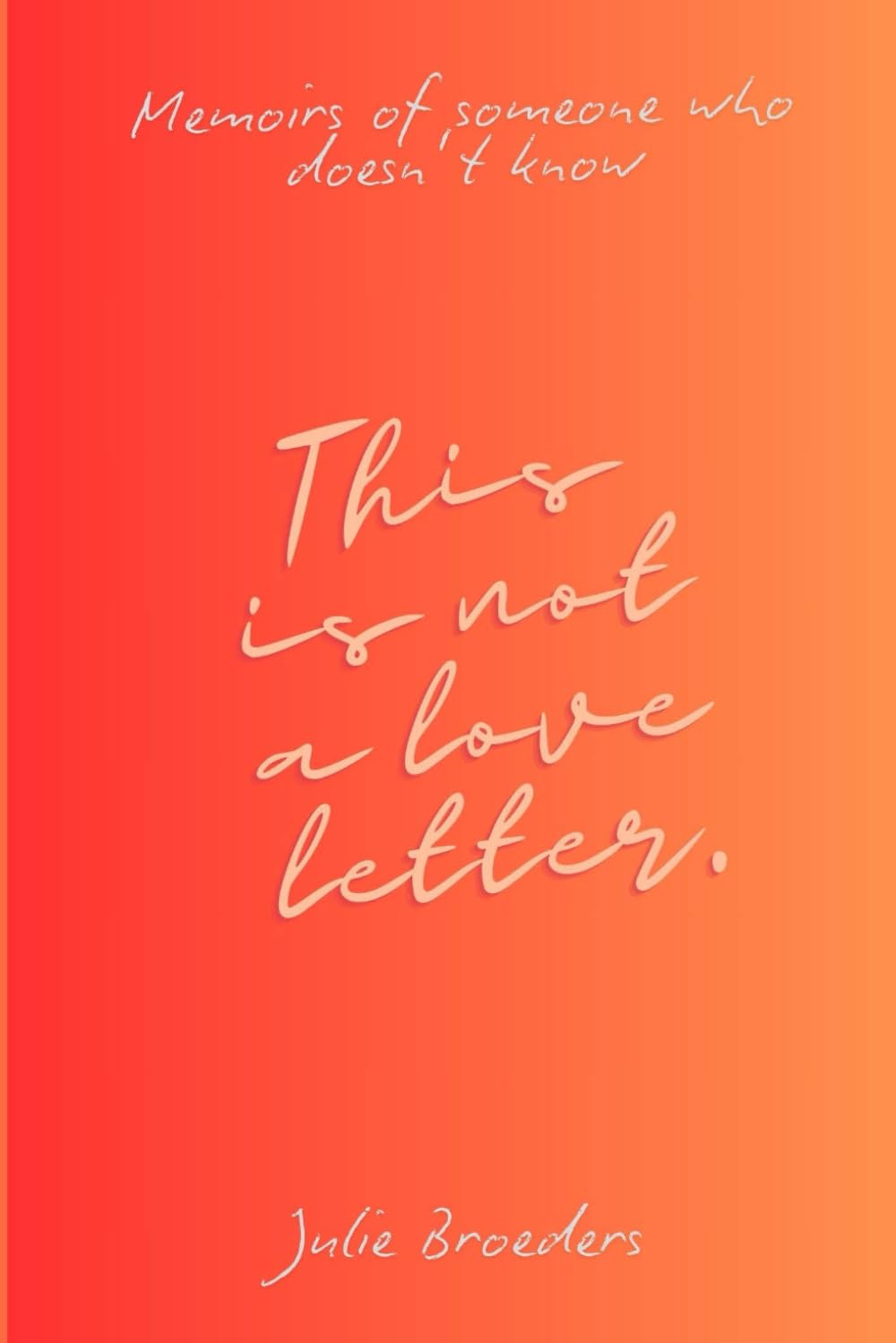This is not a love letter: Memoirs of someone who doesn't know