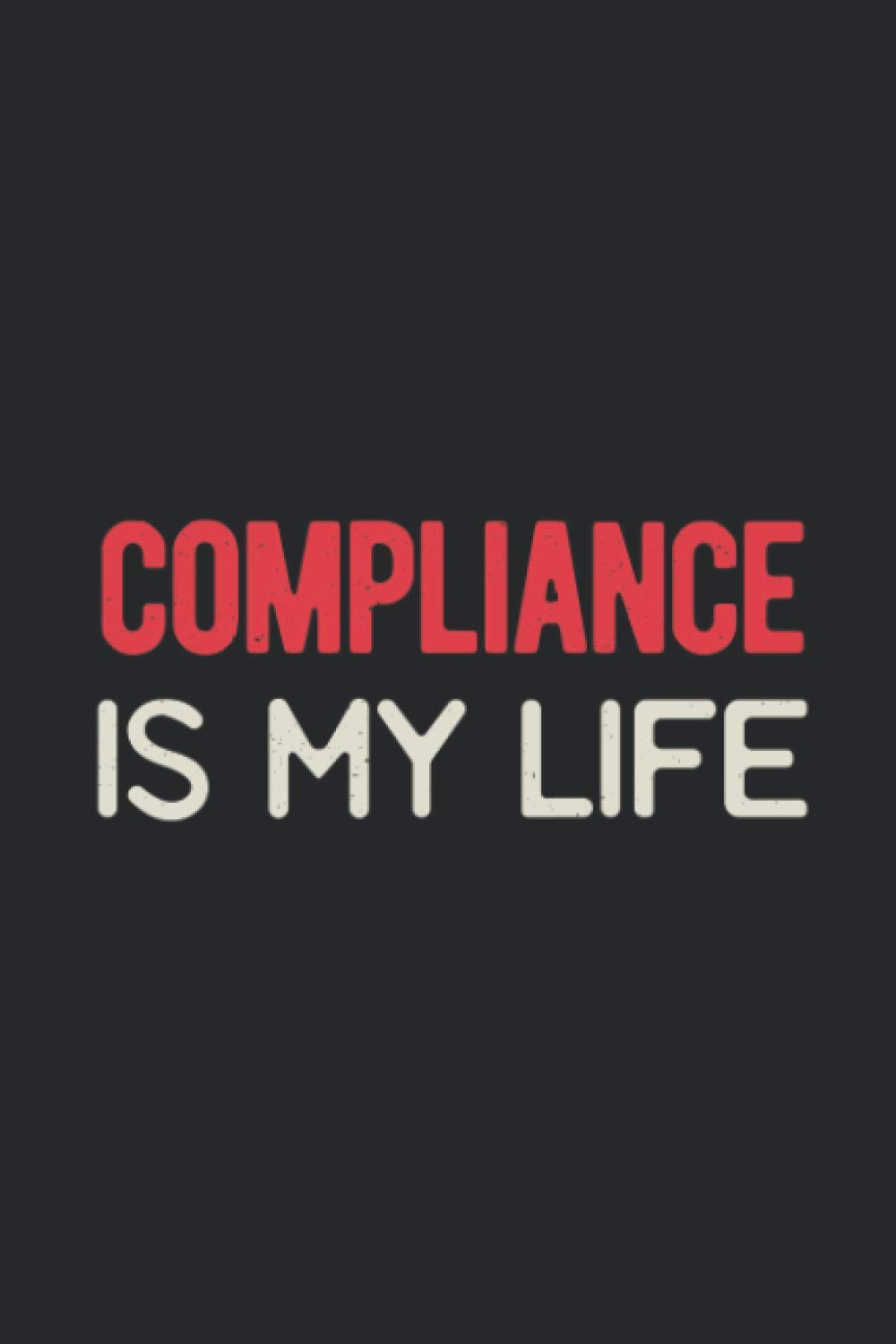 Compliance Is My Life: Funny Blank Lined Book Gift For Compliance Officer Analyst Department
