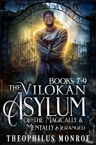 Cover of The Vilokan Asylum of the Magically and Mentally Deranged: Books 7-9