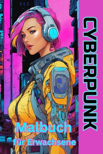 Malbuch Cyberpunk - für Erwachsene und Jugendliche: 112 Motive, einseitig bedruckte Seiten - ab 16 Jahren - Format von 6 x 9 Zoll = (15,2 x 22,8 cm) - die Bilder sind in Graustufen, schwarz und weiß