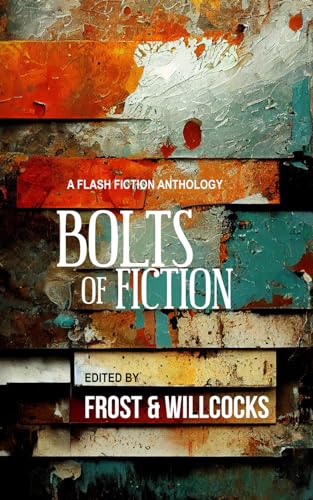 Cover of Bolts of Fiction: A Flash Fiction Anthology