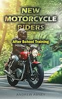 New Motorcycle Riders: After School Training (New Motorcycle Riders series) B0D8XVCMV7 Book Cover