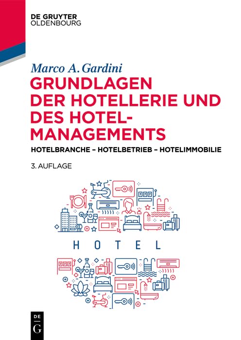 Grundlagen der Hotellerie und des Hotelmanagements: Hotelbranche - Hotelbetrieb - Hotelimmobilie (German Edition)