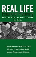 Real Life Financial Planning for the Medical Professional: A Medical Professionals Guide to Organizing Their Financial Plan and Prioritizing Financial Decisions 031426504X Book Cover