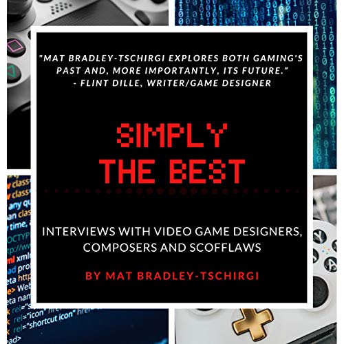 Simply the Best: Interviews with Video Game Designers, Composers and Scofflaws by Mat Bradley-Tschirgi episode artwork
