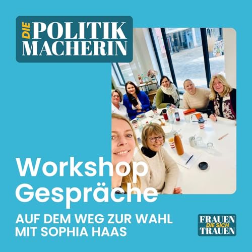 #033 Die Politikmacherin: Workshop, Wahlkampf & Gegenwind