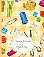 Sewing Journal and Project Book : 8. 5x11 Beautiful and Useful Book for Measurements, Pictures of Patterns, Final Product Pictures, Reference Images, Fabric Cut Offs and More! 1794550747 Book Cover