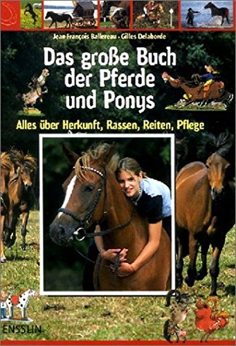 Das große Buch der Pferde und Ponys: Alles über Herkunft, Rassen, Reiten, Pflege Das große Buch der Pferde und Ponys: Alles über Herkunft, Rassen, Reiten, Pflege