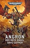 Warhammer 40.000 - Angron: Der rote Engel - Phil Kelly Übersetzer: Anna Knaus 