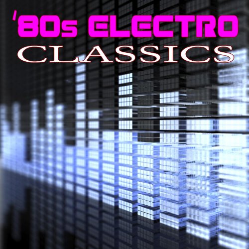 Play 80s Electro Classics (ReRecorded / Remastered Versions) by