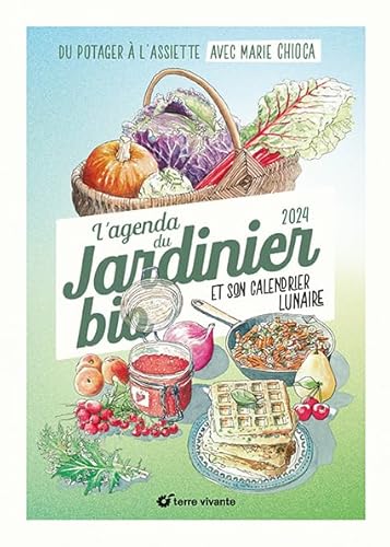 L'agenda 2024 du jardinier bio: Du potager à l'assiette
