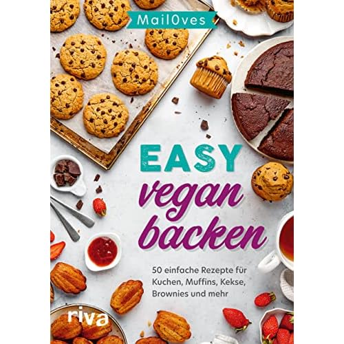 Easy vegan backen: 50 einfache Rezepte für Kuchen, Muffins, Kekse, Brownies und mehr. Süße Backideen und Desserts ohne Milch und Ei – auch für Anfänger
