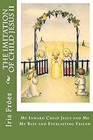 My Inward Child Jesus and Me: My Best and Everlasting Friend at All Times 099695631X Book Cover