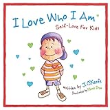 I Love Who I Am: Self-Love For Kids (Self Discovery Series For Kids)