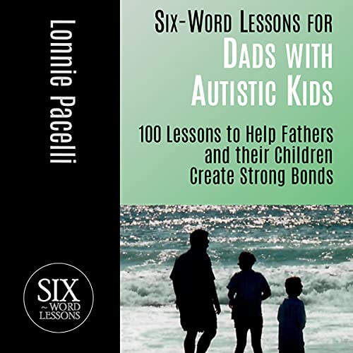 Six-Word Lessons for Dads with Autistic Kids by Lonnie Pacelli episode artwork