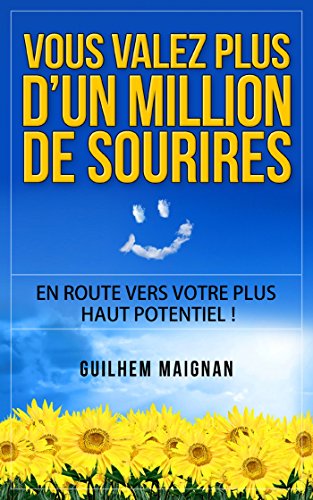 Télécharger Vous valez plus d'un million de sourires: En route vers votre plus haut potentiel ! PDF Ebook En Ligne