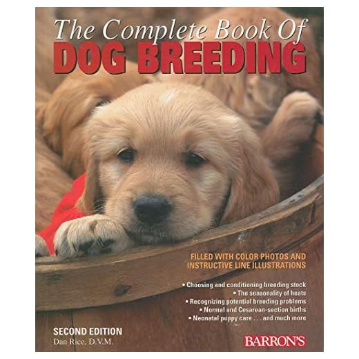 The Complete Book of Dog Breeding: The A-Z of Canine Breeding, Including How and When to Breed Dogs, Pregnancy, Puppy Care, Registration, and More, Written by a Veterinarian