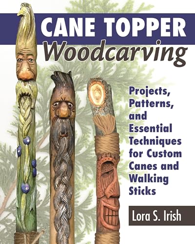 Cane Topper Woodcarving: Projects, Patterns, and Essential Techniques for Custom