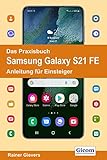 Das Praxisbuch Samsung Galaxy S21 FE - Anleitung für Einsteiger