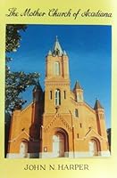 The Mother Church of Acadiana: The history of the Saint Landry Catholic Church in Opelousas, Louisiana B0006F1418 Book Cover