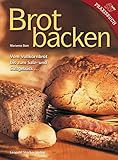 Brotbacken: Vom Vollkornbrot bis zum Salz- und Süßgebäck: Vom Volkornbrot bis zum Salz- und Süßgebäck ...