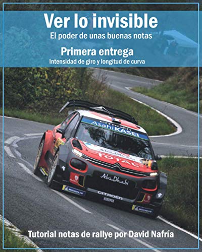 Ver lo invisible. Primera entrega: Intensidad de giro y longitud de curva: El poder de unas buenas notas. Tutorial notas de rallye por David Nafr�a ... sobre notas de rallye por David Nafr�a.)
