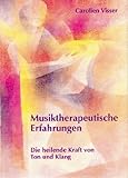 Musiktherapeutische Erfahrungen: Die heilende Kraft von Ton und Klang mit separatem Band «Musikbeispiele»
