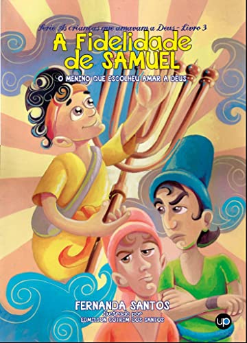 A fidelidade de Samuel: O menino que escolheu amar a Deus (As crianças que amavam a Deus Livro 3)