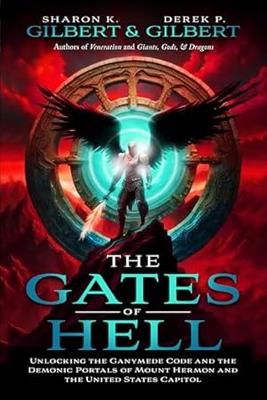 The Gates of Hell: Unlocking the Ganymede Code and the Demonic Portals of Mount Hermon and the United States Capitol
