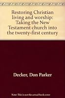 Restoring Christian living and worship: Taking the New Testament church into the twenty-first century B0006RPF3Y Book Cover