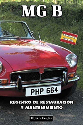 MG B: REGISTRO DE RESTAURACIÓN Y MANTENIMIENTO (Ediciones en español) (Spanish Edition) MG B: REGISTRO DE RESTAURACIÓN Y MANTENIMIENTO (Ediciones en español) (Spanish Edition)